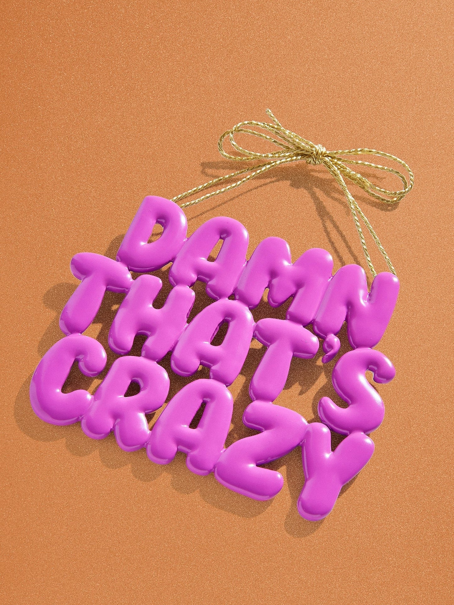 Say It All Ornament - That's Crazy Ornament